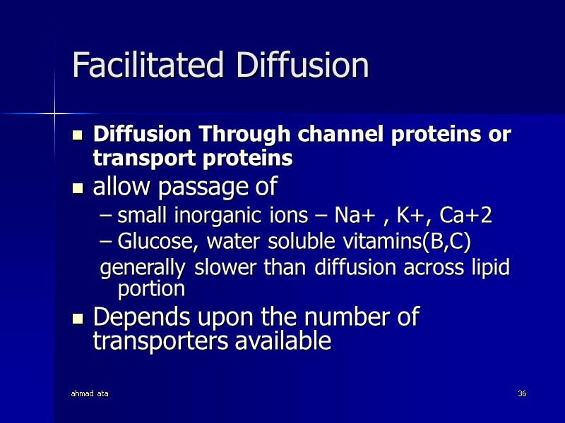 ahmad ata 36 Facilitated Diffusion Diffusion Through channel proteins or transport proteins  allow